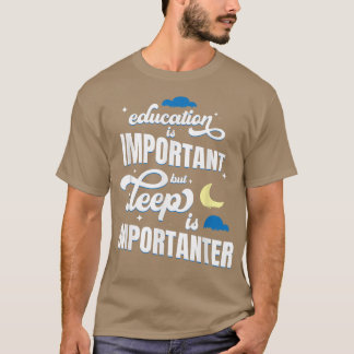 Camiseta La Educación Es Importante, Pero El Dormir Es Impo