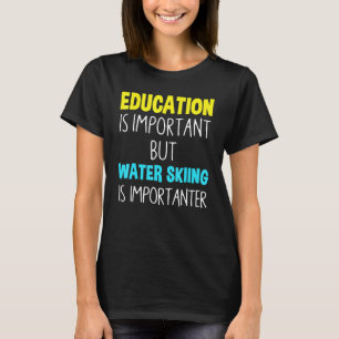 Camiseta La Educación Es Importante, Pero El Esquí Acuático