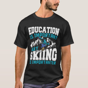 Camiseta La Educación Es Importante, Pero El Esquí Es Impor