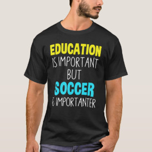 Camiseta La educación es importante, pero el fútbol es impo