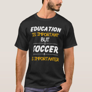 Camiseta La educación es importante, pero el fútbol es impo