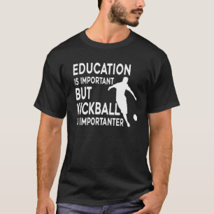 Camiseta La educación es importante, pero el Kickball es im