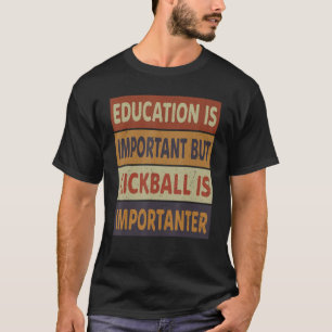 Camiseta La educación es importante, pero el Kickball es im