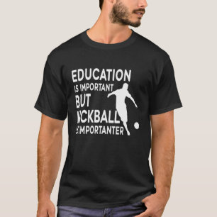 Camiseta La educación es importante, pero el Kickball es im