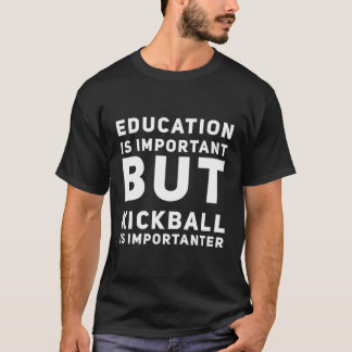 Camiseta La educación es importante, pero el Kickball es im