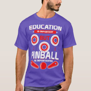 Camiseta La Educación Es Importante, Pero El Pinball Es Imp