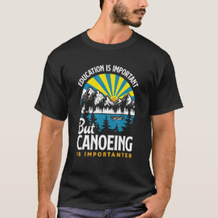 Camiseta La Educación Es Importante, Pero El Piragüismo Es