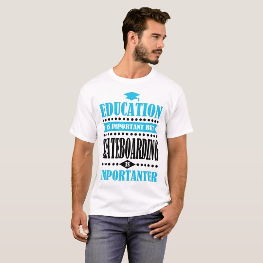 Camiseta la educación es importante pero el skateboarding