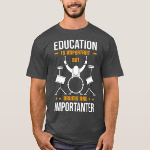 Camiseta La educación es importante, pero el tamboreo es má