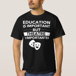 Camiseta La educación es importante pero el teatro es