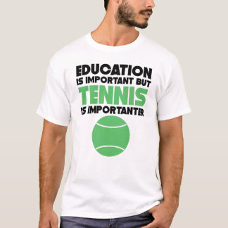 Camiseta La educación es importante pero el tenis es