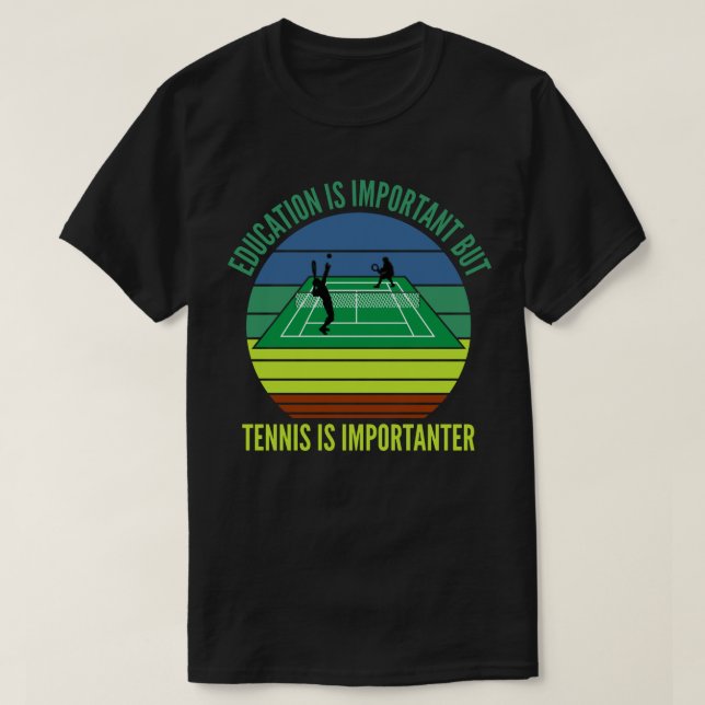 Camiseta La educación es importante, pero el tenis es impor (Diseño del anverso)