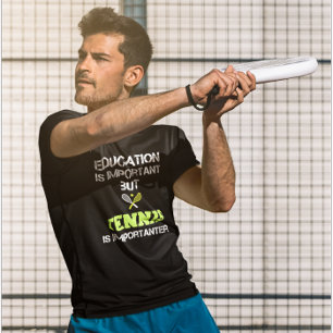Camiseta La educación es importante, pero el tenis es impor