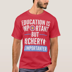 Camiseta La educación es importante, pero el tiro con arco