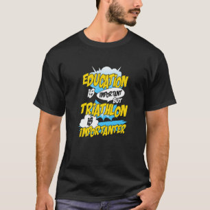 Camiseta La educación es importante pero el triatlón es imp
