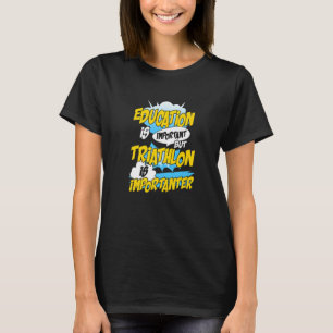 Camiseta La educación es importante pero el triatlón es imp