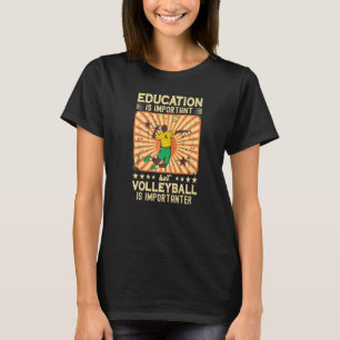 Camiseta La Educación Es Importante, Pero El Voleibol Es Im
