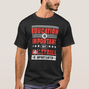 Camiseta La educación es importante, pero el voleibol es im