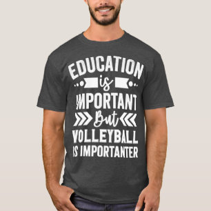 Camiseta La educación es importante, pero el voleibol es im
