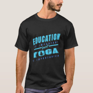 Camiseta La educación es importante pero el yoga es más imp