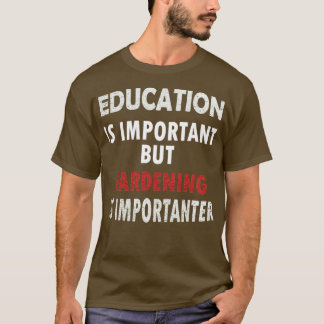 Camiseta La educación es importante pero Gardening es impor
