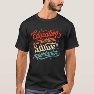 Camiseta La educación es importante pero la actitud es más