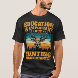 Camiseta La educación es importante, pero la caza es import