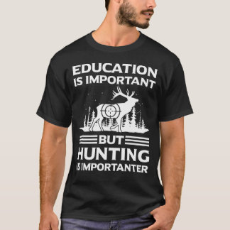 Camiseta La Educación Es Importante, Pero La Caza Es Import