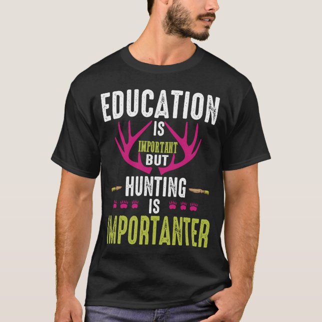 Camiseta La Educación Es Importante, Pero La Caza Es Import (Anverso)