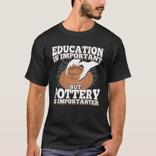 Camiseta La Educación Es Importante, Pero La Cerámica Es Im (Anverso)