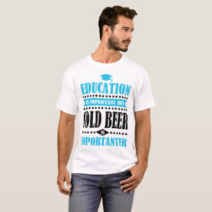 Camiseta la educación es importante pero la cerveza fría es