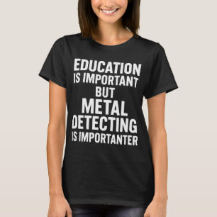 Camiseta La educación es importante pero la detección de me
