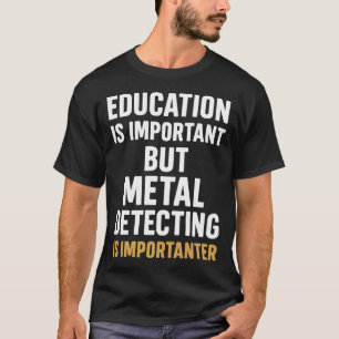 Camiseta La educación es importante pero la detección de me