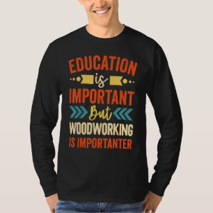 Camiseta La Educación Es Importante, Pero La Madera Es Impo