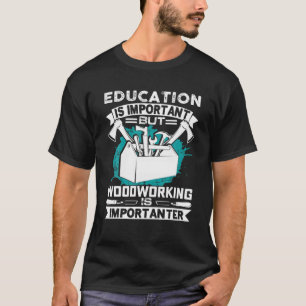 Camiseta La Educación Es Importante, Pero La Madera Es Impo