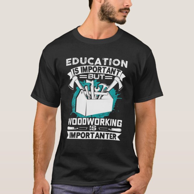Camiseta La Educación Es Importante, Pero La Madera Es Impo (Anverso)