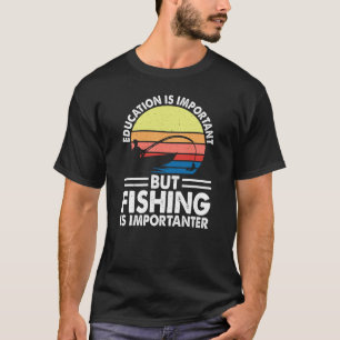 Camiseta La educación es importante, pero la pesca es impor