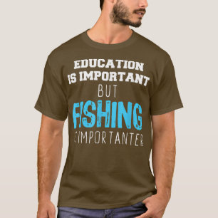 Camiseta La Educación Es Importante, Pero La Pesca Es Impor