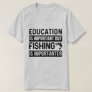 Camiseta la educación es importante, pero la pesca es impor