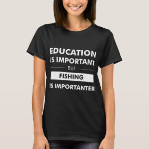 Camiseta La educación es importante pero la pesca es más im