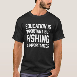 Camiseta La Educación Es Importante Pero La Pesca Important