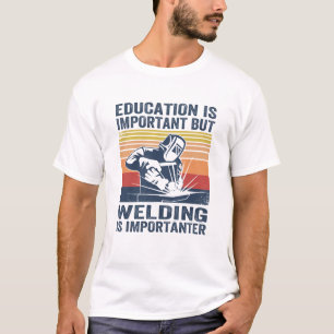 Camiseta la educación es importante, pero la soldadura es 