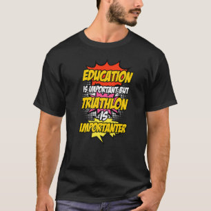 Camiseta La Educación Es Importante Pero La Triatlón Es Imp