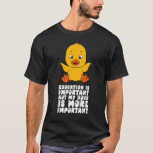 Camiseta La educación es importante, pero mi pato es más im
