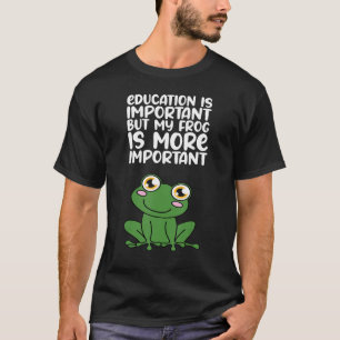 Camiseta La educación es importante, pero mi rana es más im