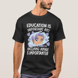 Camiseta La Educación Es Importante, Pero Mirar A Anime Es 