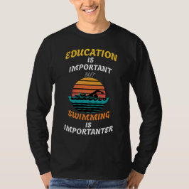 Camiseta La educación es importante, pero nadar es importan