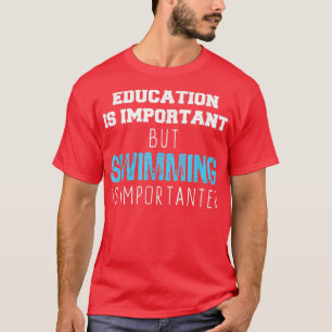 Camiseta La Educación Es Importante, Pero Nadar Es Importan