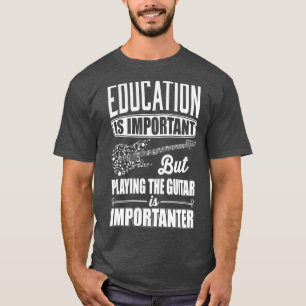 Camiseta La educación es importante, pero tocar la guitarra