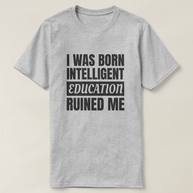 Camiseta La educación me arruinó - Divertido divertido (Diseño del anverso)